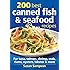 200 Best Canned Fish and Seafood Recipes: For Tuna, Salmon, Shrimp, Crab, Clams, Oysters, Lobster and More