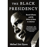 The Black Presidency: Barack Obama and the Politics of Race in America book cover