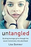 Untangled: Guiding Teenage Girls Through the Seven Transitions into Adulthood