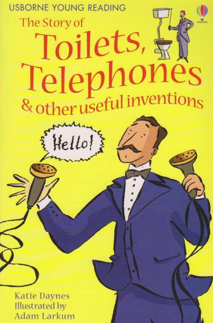 The Story Of Toilets Telephones Other Useful Inventions - 