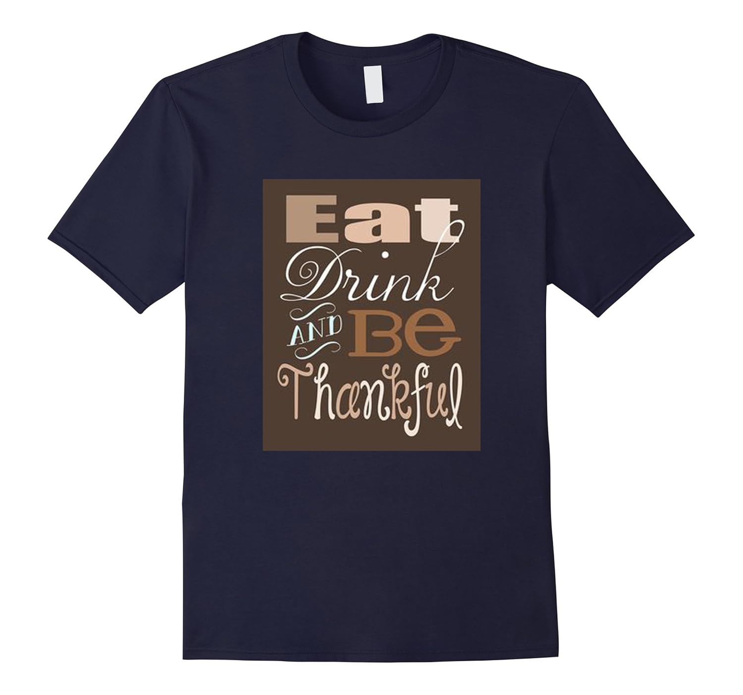 Thanksgiving Shirt Eat, Drink, And Be Thankful-ANZ