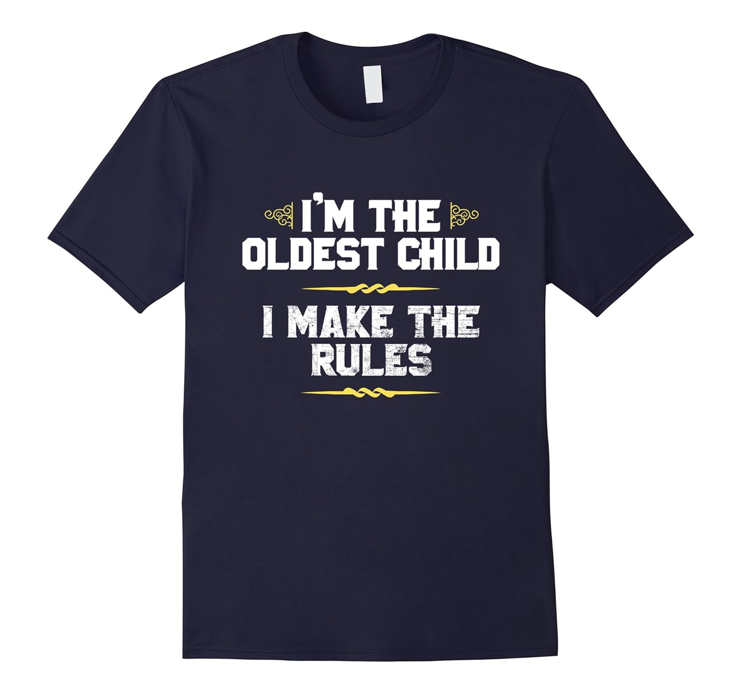 I'm the Oldest Child I Make The Rules T-Shirt-ANZ