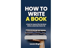 How to Write a Book: A Book for Anyone Who Has Never Written a Book (But Wants To) (How to Write a Book)