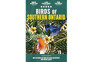 Birds of Southern Ontario: Bird Watching Log Book for Canadian Local Backyard Birders (Grownups and Kids Alike) | Practical Bird Sighting Journal for Birding Enthusiasts