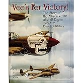 Vee's for Victory!: The Story of the Allison V-1710 Aircraft Engine 1929-1948 (Schiffer Military History)