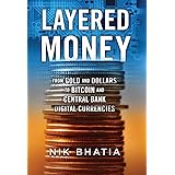 Layered Money: From Gold and Dollars to Bitcoin and Central Bank Digital Currencies