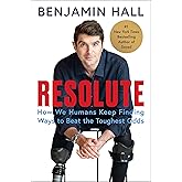 Resolute: How We Humans Keep Finding Ways to Beat the Toughest Odds―The Inspiring Story of a War Correspondent's Remarkable Recovery from a Life-Altering Missile Attack
