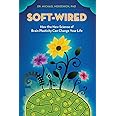 Soft-Wired: How the New Science of Brain Plasticity Can Change Your Life