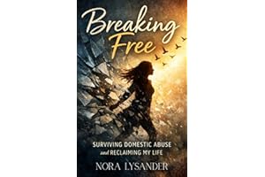 Breaking Free: Surviving Domestic Abuse and Reclaiming My Life