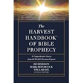 The Harvest Handbook of Bible Prophecy: A Comprehensive Survey from the World&rsquo;s Foremost Experts