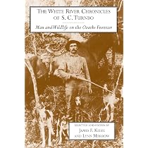 The White River Chronicles of S. C. Turnbo: Man and Wildlife on ...