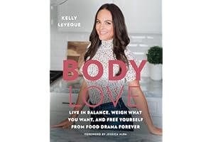 Body Love: Live in Balance, Weigh What You Want, and Free Yourself from Food Drama Forever