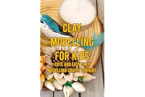 Clay Modelling for Kids: Cute and Easy Clay Modelling Crafts for Kids: Creative Kids Clay Modelling Craft Ideas