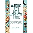 Aligning With God's Appointed Times: Discover the Prophetic and Spiritual Meaning of the Biblical Holidays