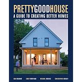 Pretty Good House: A Guide to Creating Better Homes