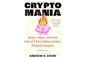 Cryptomania: Hype, Hope, and the Fall of FTX's Billion-Dollar Fintech Empire