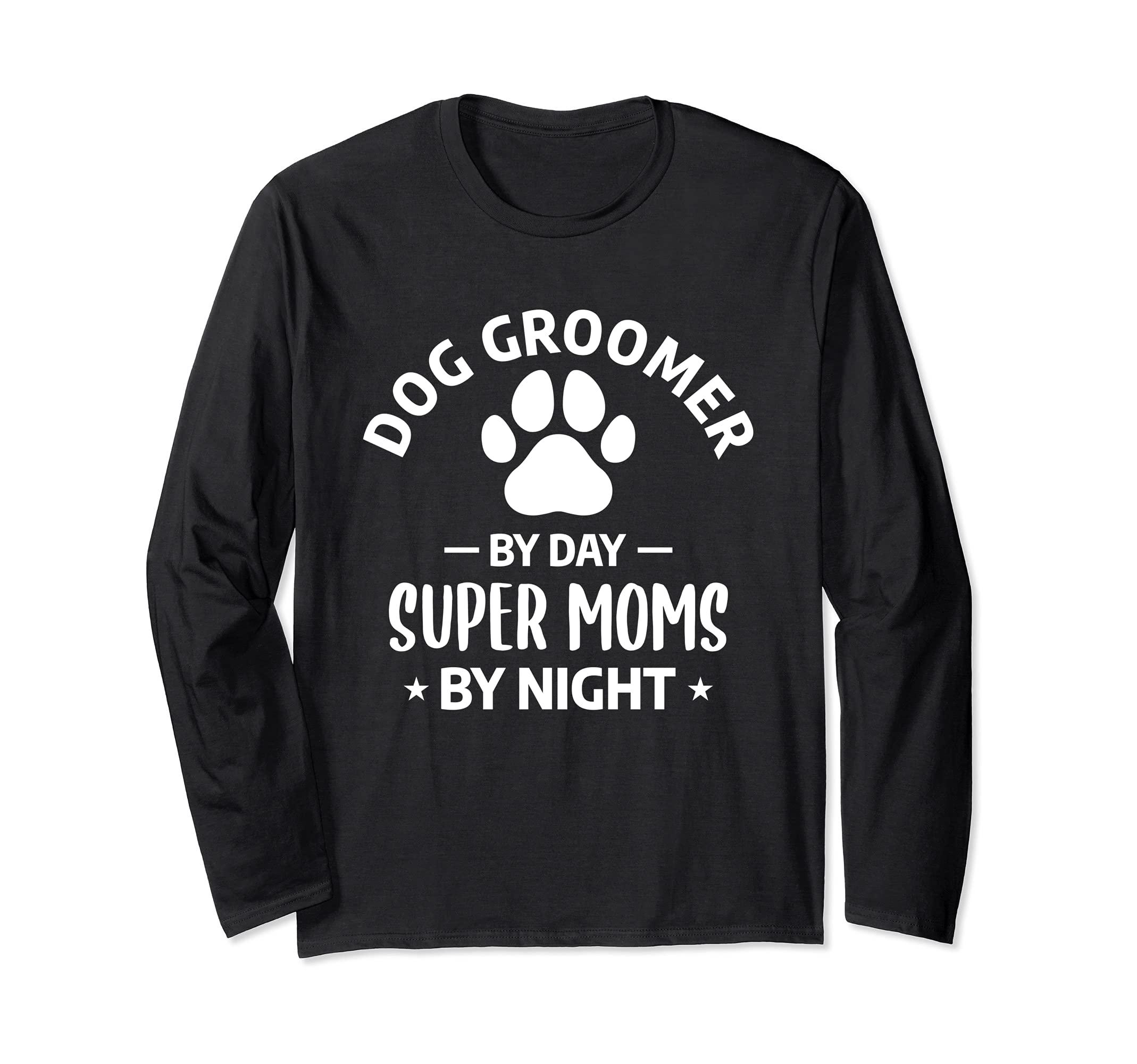 Funny Grooming Dogs Quote For A Dog Groomer Mother Mom Long Sleeve T-Shirt
