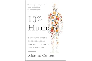 10% Human: How Your Body's Microbes Hold the Key to Health and Happiness