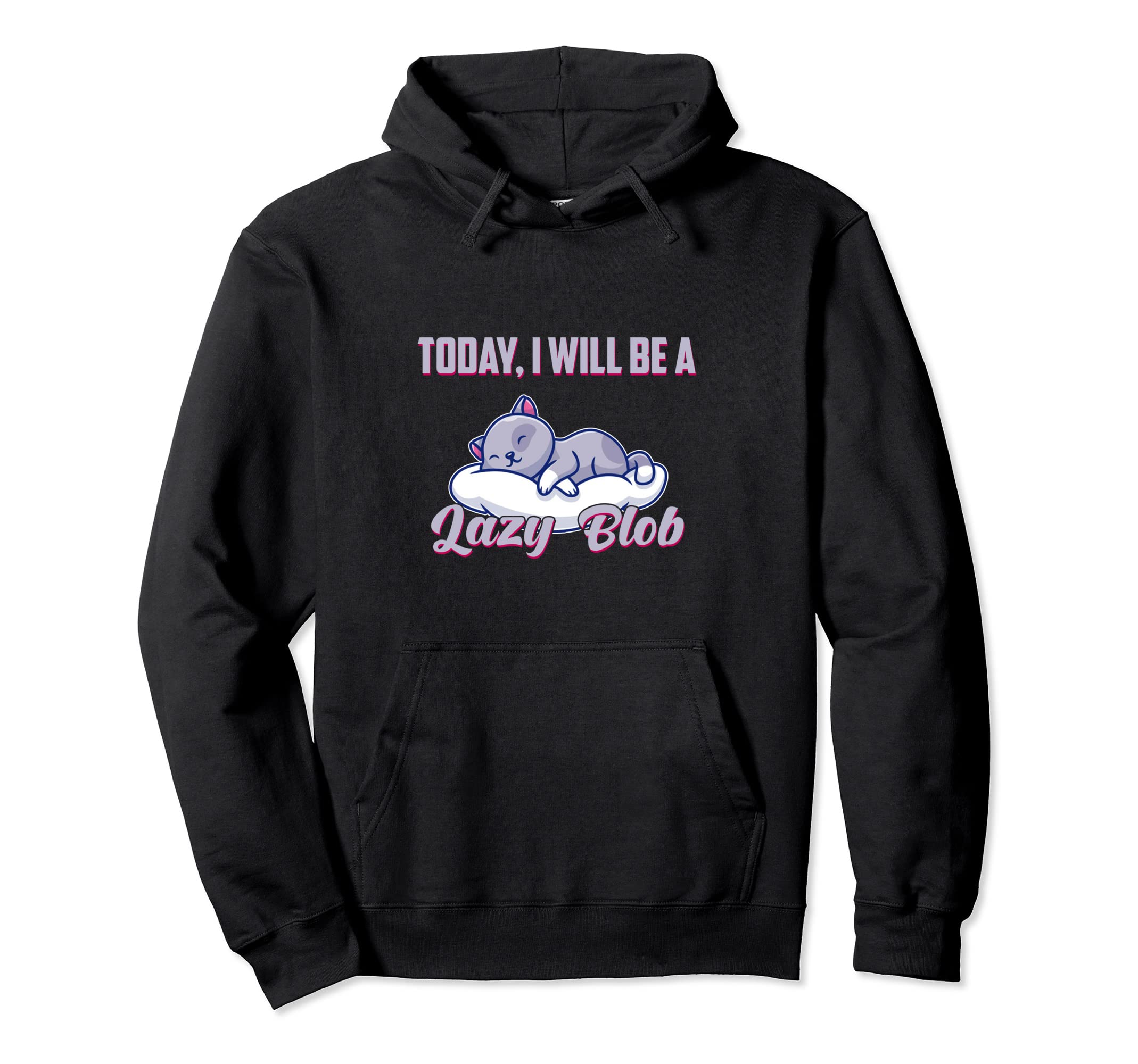 Today I Will Be A Lazy Blob Kitten Claw Breed Pet Meow Cat Pullover Hoodie