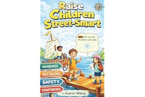 Raise Children Street-Smart: 210 Practical, Real-Life Lessons to Build Confident, Aware, and Independent Kids with Strong Thi