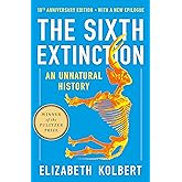 The Sixth Extinction (10th Anniversary Edition): An Unnatural History