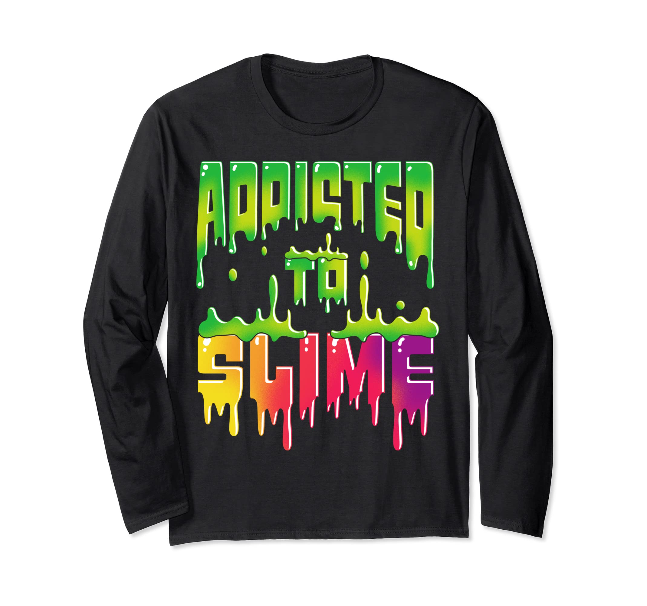 Addicted to Slime Funny Slime Long Sleeve T-Shirt