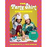 The Party Shirt Cookbook: 100 Recipes for Next-Level Eats