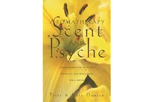 Aromatherapy: Scent and Psyche: Using Essential Oils for Physical and Emotional Well-Being