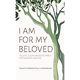I Am for My Beloved: A Guide to Enhanced Intimacy for Married Couples