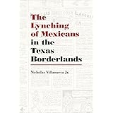The Lynching of Mexicans in the Texas Borderlands