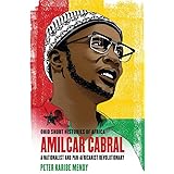Amílcar Cabral: A Nationalist and Pan-Africanist Revolutionary (Ohio Short Histories of Africa)