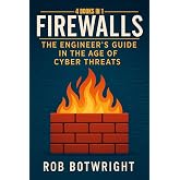 Firewalls: The Engineer's Guide in the Age of Cyber Threats