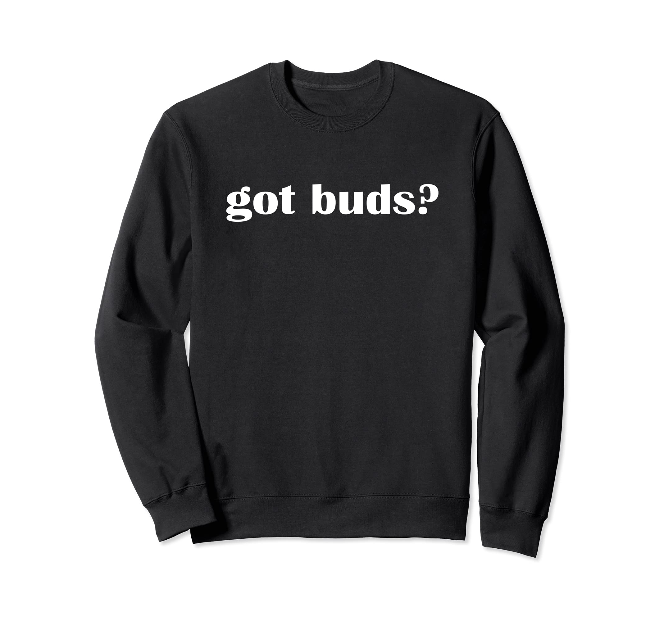 Got Buds? Friend Gardener Greenhouse Sweatshirt