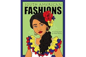 South American Fashions: A Fashion Coloring Book Featuring 26 Beautiful Women From South America (Around the World Fashions)