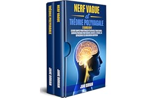 NERF VAGUE et THÉORIE POLYVAGALE: 2 Livres en 1 : Le Guide Complet pour Stimuler et Activer le Tonus Vagal. Exercices Pratiqu