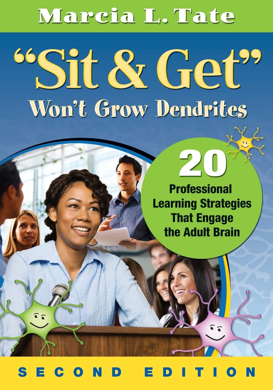 Photo 1 of "Sit and Get" Won?t Grow Dendrites: 20 Professional Learning Strategies That Engage the Adult Brain