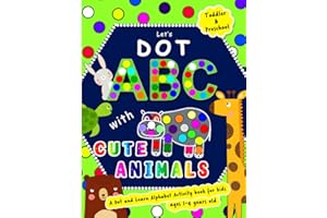 Let's Dot the ABCs with Cute Animals - A Dot and Learn Alphabet Activity book for kids Ages 1-4 years old: Do a dot page a day using Dot markers or ... a Wonderful Gift (Dot Markers Activity Book)