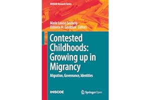 Contested Childhoods: Growing up in Migrancy: Migration, Governance, Identities (IMISCOE Research Series)