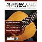 Intermediate Pieces for Classical Guitar: 20 Beautiful Classical Guitar Pieces to Build Your Repertoire (Learn how to play classical guitar)