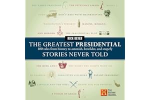 The Greatest Presidential Stories Never Told: 100 Tales from History to Astonish, Bewilder, and Stupefy (The Greatest Stories Never Told)