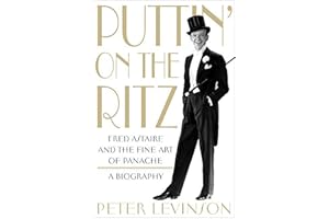 Puttin' On the Ritz: Fred Astaire and the Fine Art of Panache, A Biography