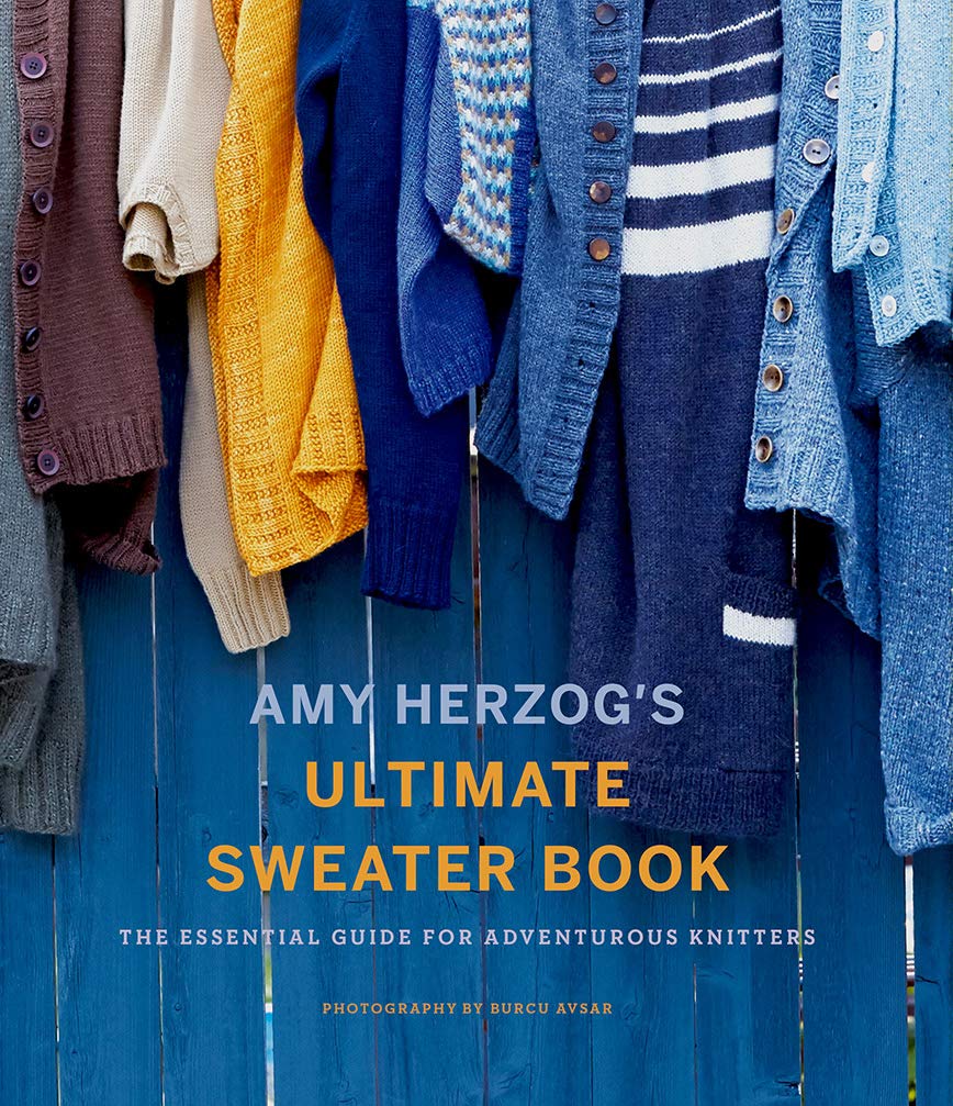 Amy Herzog's Sweater Sourcebook: The Ultimate Guide for Adventurous Knitters