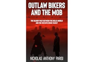 Outlaw Bikers and the Mob: The Bloody Pact Between the Hells Angels and the Rizzuto Crime Family (The Organized Crime Series 
