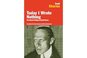 Today I Wrote Nothing: The Selected Writings of Daniil Kharms