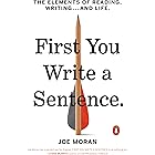 First You Write a Sentence: The Elements of Reading, Writing . . . and Life