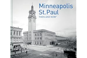 Minneapolis-St.Paul Then and Now®: A photographic guide to the hidden history and architecture of Minneapolis and St. Paul