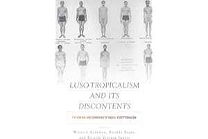 Luso-Tropicalism and Its Discontents: The Making and Unmaking of Racial Exceptionalism
