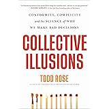 Collective Illusions: Conformity, Complicity, and the Science of Why We Make Bad Decisions