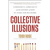 Collective Illusions: Conformity, Complicity, and the Science of Why We Make Bad Decisions