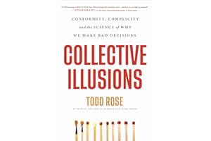 Collective Illusions: Conformity, Complicity, and the Science of Why We Make Bad Decisions